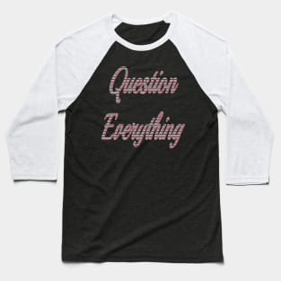 question everything Baseball T-Shirt